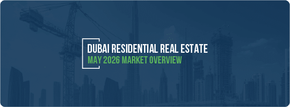 Dubai Residential Real Estate May 2026 Market Overview