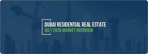 Dubai Residential Real Estate July 2026 Market Overview