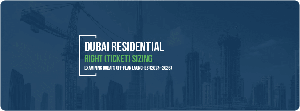 Dubai Residential Right (Ticket) Sizing | Examining Dubai’s Off-Plan Launches 2024-2026